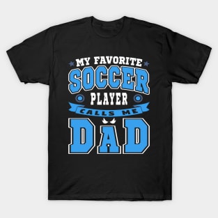 My Favorite Soccer Player Calls Me Dad Blue White Text T-Shirt